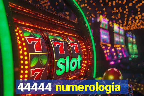 44444 numerologia